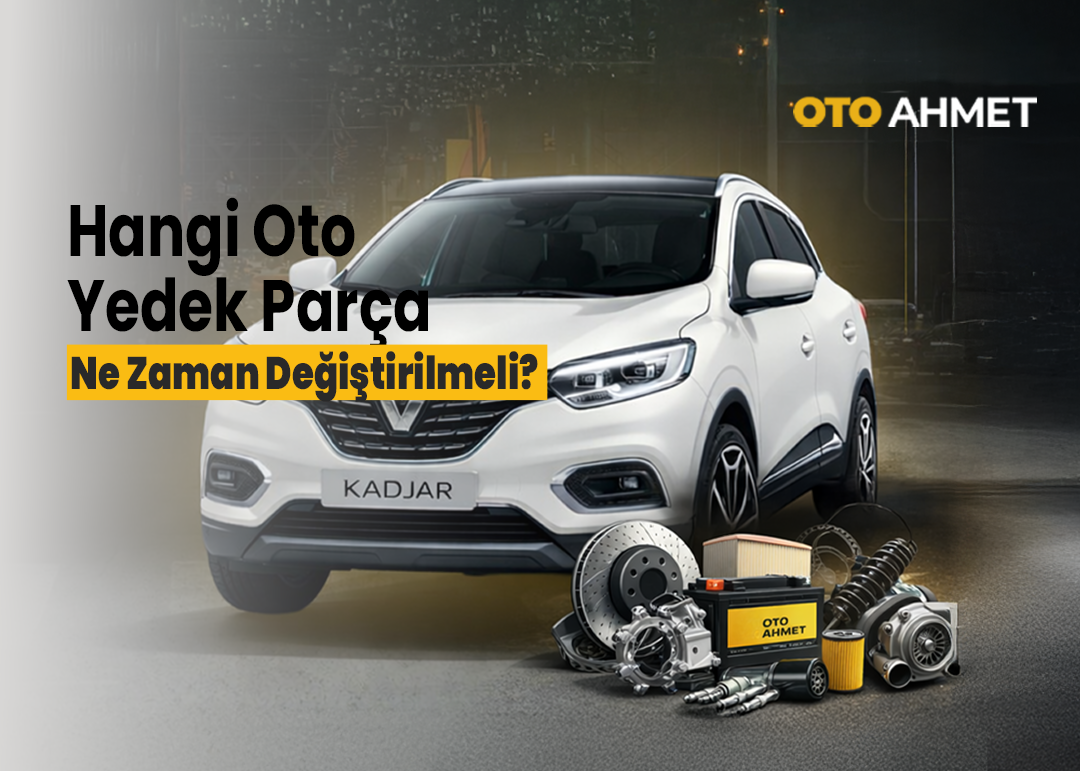 Hangi Oto Yedek Parça Ne Zaman Değiştirilmeli?