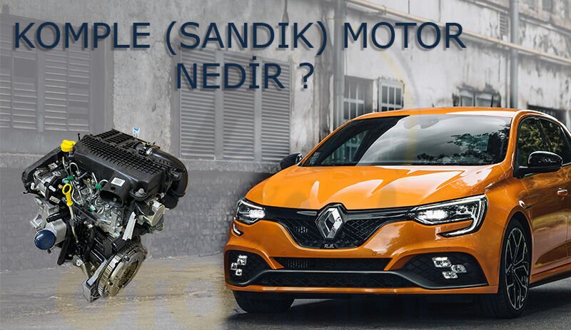 Komple (Sandık) Motor Nedir? Avantajları ve Değişim Süreci | OTO AHMET