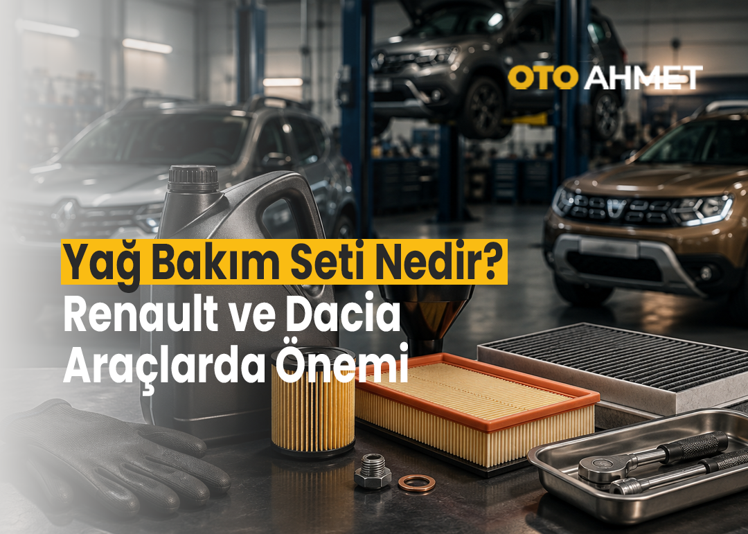 Yağ Bakım Seti Nedir? Renault ve Dacia Araçlarda Önemi | Oto Ahmet