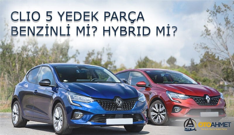Clio 5 Yedek Parça 2025 Benzinli mi Hybrid mi? | OTOAHMET